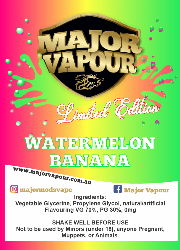 Limited Edition Watermelon and Banana | Major Vapour